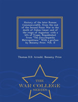 History of the Later Roman Commonwealth, from the End of the Second Punic War to the Death of Julius Cæsar; And of the Reign of Augustus