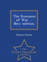 Romance of War ... New edition. - War College Series