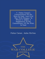 C. Julius Caesar's Commentaries of His Wars in Gaul, and Civil War with Pompey