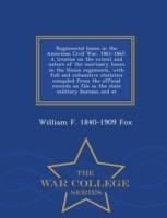 Regimental losses in the American Civil War, 1861-1865. A treatise on the extent and nature of the mortuary losses in the Union regiments, with full and exhaustive statistics compiled from the official records on file in the state military bureaus and at -