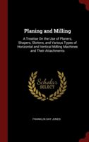 PLANING AND MILLING: A TREATISE ON THE U