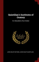 QUINTILIAN'S INSTITUTES OF ORATORY: OR,