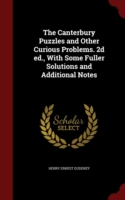 Canterbury Puzzles and Other Curious Problems. 2D Ed., with Some Fuller Solutions and Additional Notes