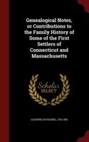 Genealogical Notes, or Contributions to the Family History of Some of the First Settlers of Connecticut and Massachusetts