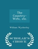 Country-Wife, Etc. - Scholar's Choice Edition