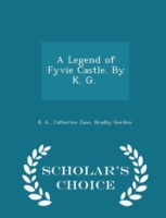 Legend of Fyvie Castle. by K. G. [I.E. Catherine J. B. Gordon.] - Scholar's Choice Edition