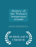 History of the Woman's Temperance Crusade - Scholar's Choice Edition
