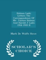 Holmes Laski Letters the Correspondence of Mr. Justice Holmes and Harold J Laski 1916 1935 II - Scholar's Choice Edition