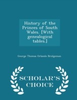 History of the Princes of South Wales. [With Genealogical Tables.] - Scholar's Choice Edition