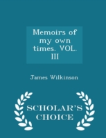 Memoirs of My Own Times. Vol. III - Scholar's Choice Edition