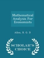Mathematical Analysis for Economists - Scholar's Choice Edition