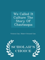 We Called It Culture the Story of Chautauqua - Scholar's Choice Edition