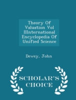 Theory of Valuation Vol Iiinternational Encyclopedia of Unified Science - Scholar's Choice Edition