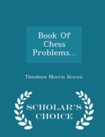 Book of Chess Problems... - Scholar's Choice Edition