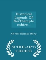 Historical Legends of Northamptonshire... - Scholar's Choice Edition