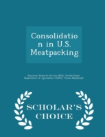 Consolidation in U.S. Meatpacking - Scholar's Choice Edition