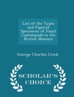 List of the Types and Figured Specimens of Fossil Cephalopoda in the British Museum - Scholar's Choice Edition