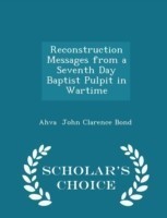 Reconstruction Messages from a Seventh Day Baptist Pulpit in Wartime - Scholar's Choice Edition