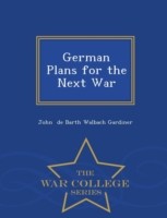 German Plans for the Next War - War College Series