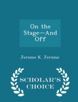 On the Stage-And Off - Scholar's Choice Edition