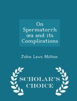 On Spermatorrh A and Its Complications - Scholar's Choice Edition