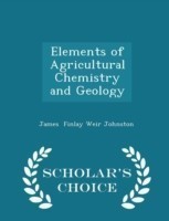 Elements of Agricultural Chemistry and Geology - Scholar's Choice Edition