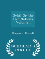 Sybil or the Two Nations, Volume I - Scholar's Choice Edition