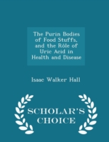 Purin Bodies of Food Stuffs and the Role of Uric Acid in Health and Disease - Scholar's Choice Edition