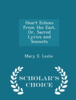 Heart Echoes from the East, Or, Sacred Lyrics and Sonnets - Scholar's Choice Edition