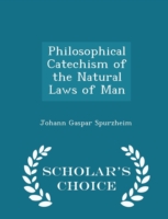 Philosophical Catechism of the Natural Laws of Man - Scholar's Choice Edition
