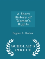 Short History of Women's Rights - Scholar's Choice Edition