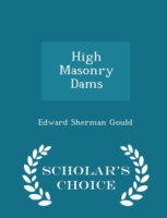 High Masonry Dams - Scholar's Choice Edition