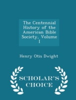 Centennial History of the American Bible Society, Volume I - Scholar's Choice Edition