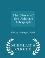 Story of the Atlantic Telegraph - Scholar's Choice Edition
