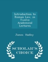 Introduction to Roman Law, in Twelve Academical Lectures - Scholar's Choice Edition