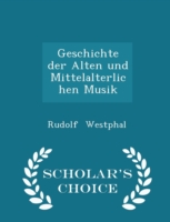 Geschichte Der Alten Und Mittelalterlichen Musik - Scholar's Choice Edition