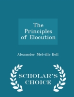 Principles of Elocution - Scholar's Choice Edition