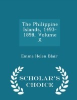 Philippine Islands, 1493-1898, Volume X - Scholar's Choice Edition