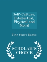 Self-Culture, Intellectual, Physical and Moral - Scholar's Choice Edition