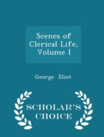 Scenes of Clerical Life, Volume I - Scholar's Choice Edition