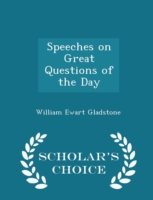 Speeches on Great Questions of the Day - Scholar's Choice Edition