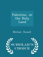 Palestine or the Holy Land - Scholar's Choice Edition