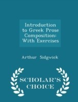 Introduction to Greek Prose Composition With Exercises - Scholar's Choice Edition