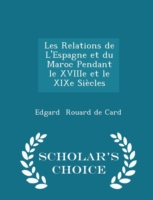 Les Relations de L'Espagne Et Du Maroc Pendant Le Xviiie Et Le Xixe Siecles - Scholar's Choice Edition