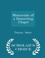 Memorials of a Dissenting Chapel - Scholar's Choice Edition
