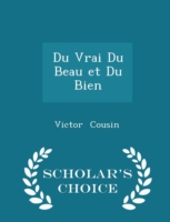 Du Vrai Du Beau Et Du Bien - Scholar's Choice Edition