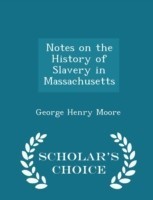 Notes on the History of Slavery in Massachusetts - Scholar's Choice Edition
