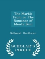 Marble Faun or the Romance of Monte Beni - Scholar's Choice Edition