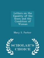 Letters on the Equality of the Sexes and the Condition of Woman - Scholar's Choice Edition