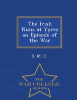 Irish Nuns at Ypres an Episode of the War - War College Series